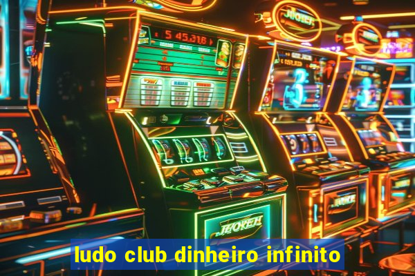 ludo club dinheiro infinito